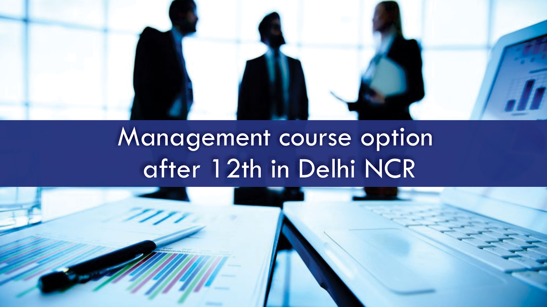 Management course option after 12th in
                        Delhi NCR