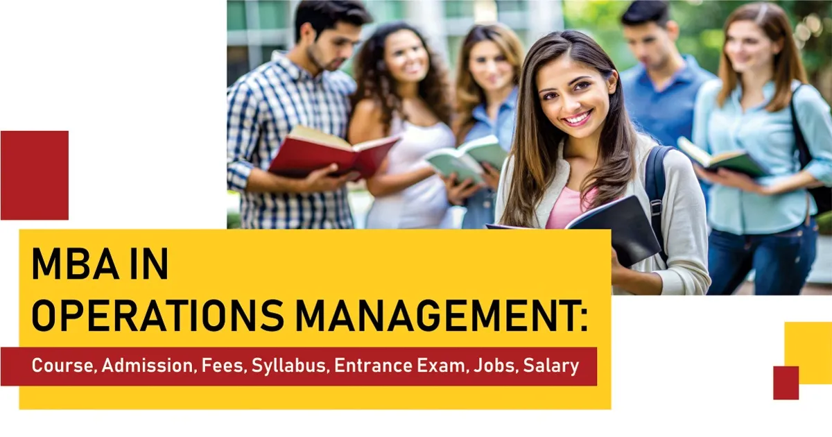 MBA in Operations Management: Course, Admission, Fees, Syllabus, Entrance Exam, Jobs, Salary