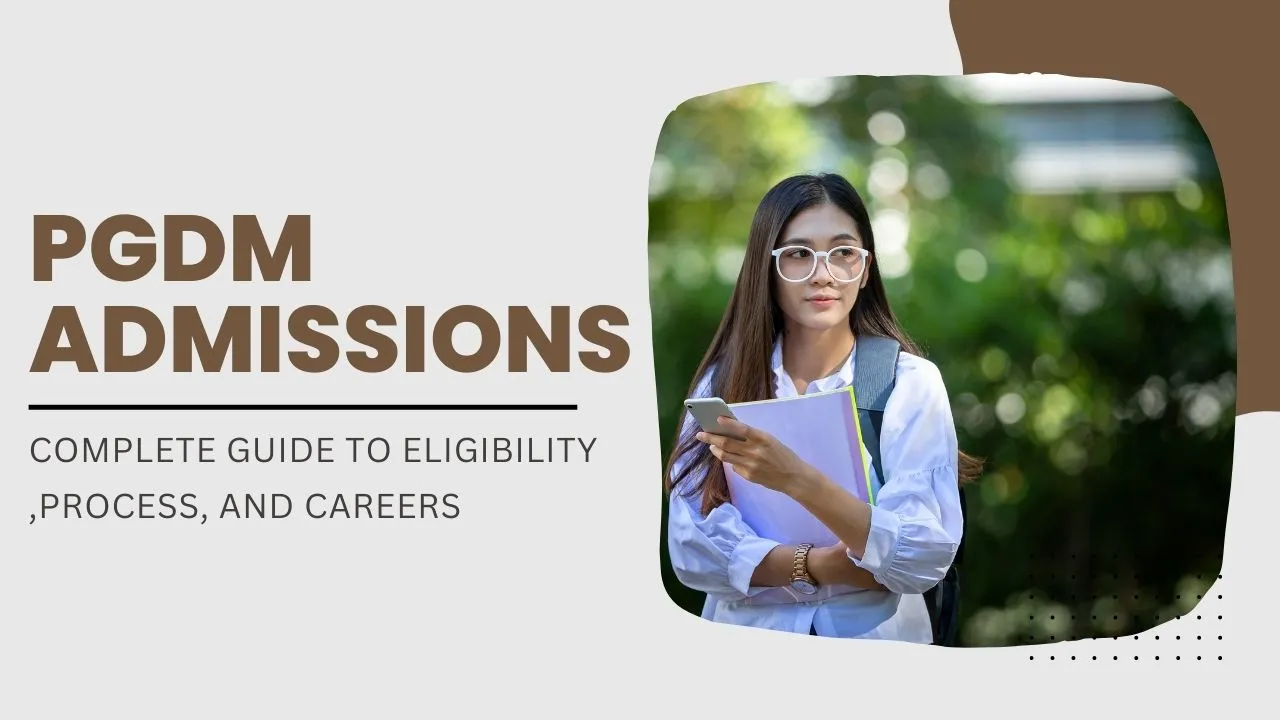 PGDM Admission in 2025: Complete Guide to Eligibility, Process, and Careers