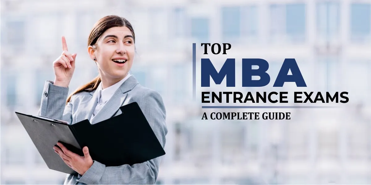 Top MBA Entrance Exams: A Complete Guide